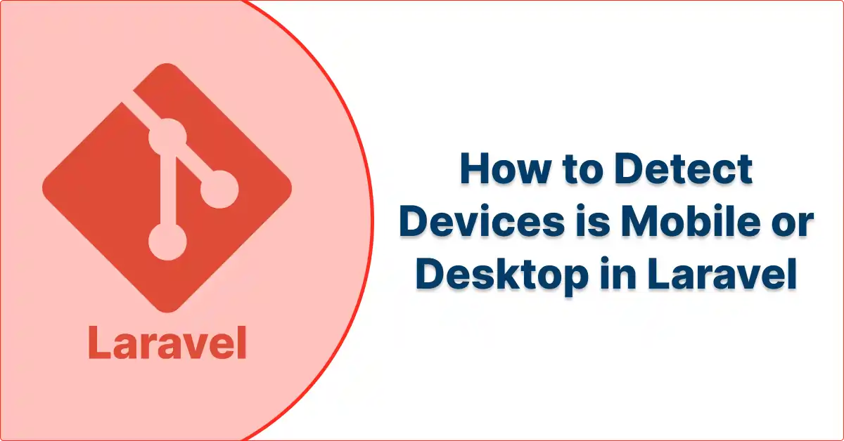 How to Detect Devices is Mobile or Desktop in Laravel