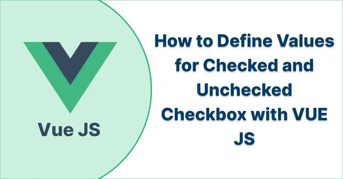 How to Define Values for Checked and Unchecked Checkbox with VUE JS