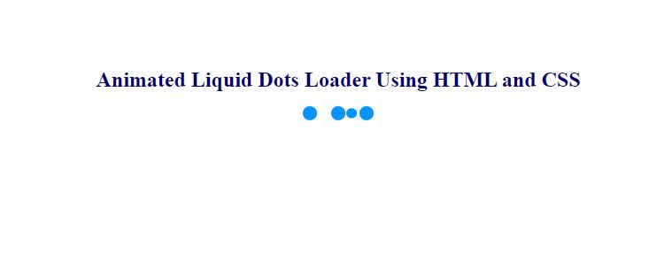 Animated Liquid Dots Loader Using HTML and CSS